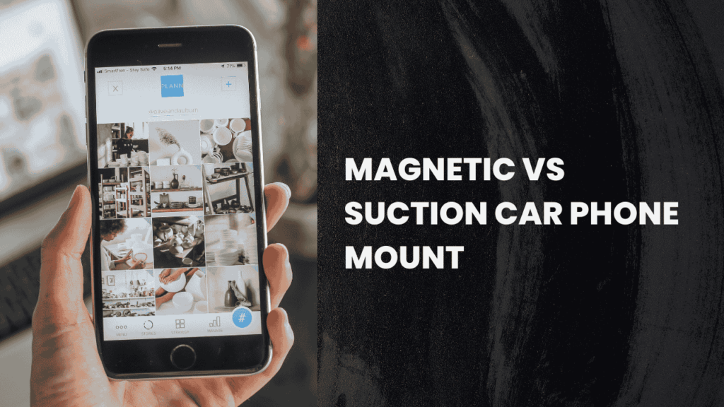 Magnetic Vs Suction Car Phone Mount